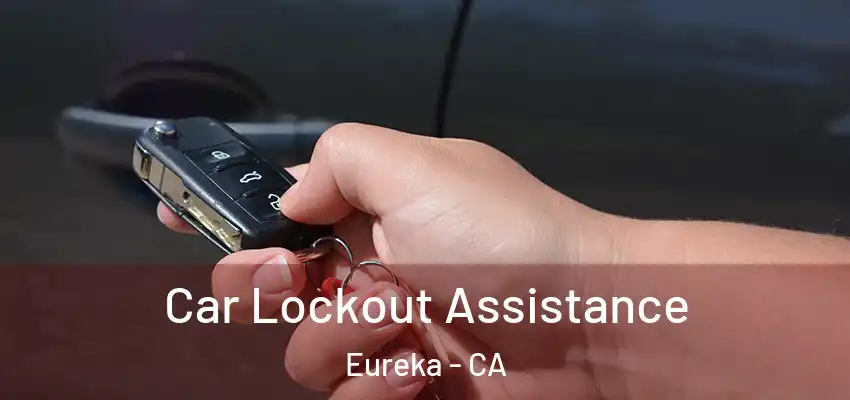  Car Lockout Assistance Eureka - CA