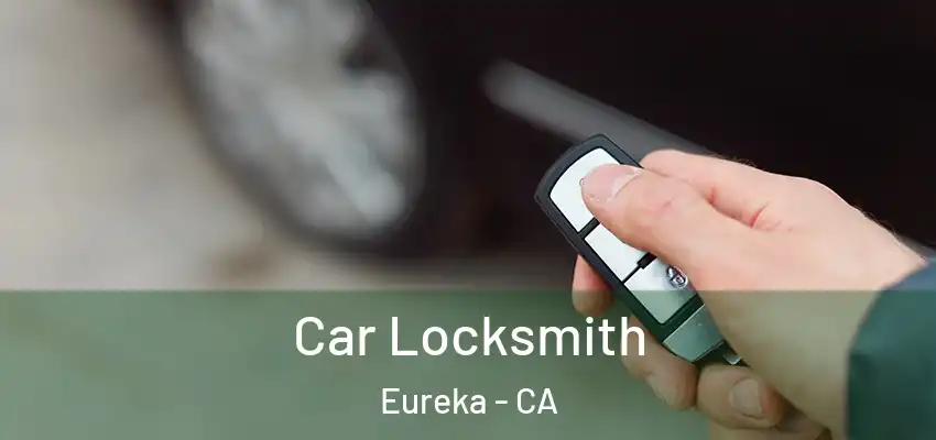  Car Locksmith Eureka - CA