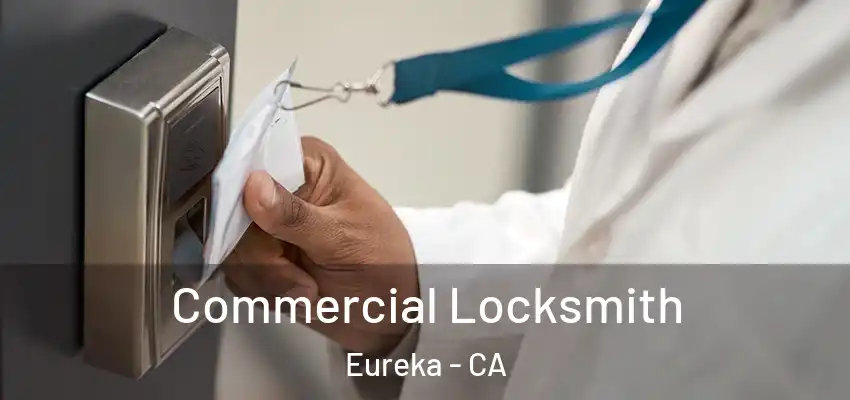  Commercial Locksmith Eureka - CA