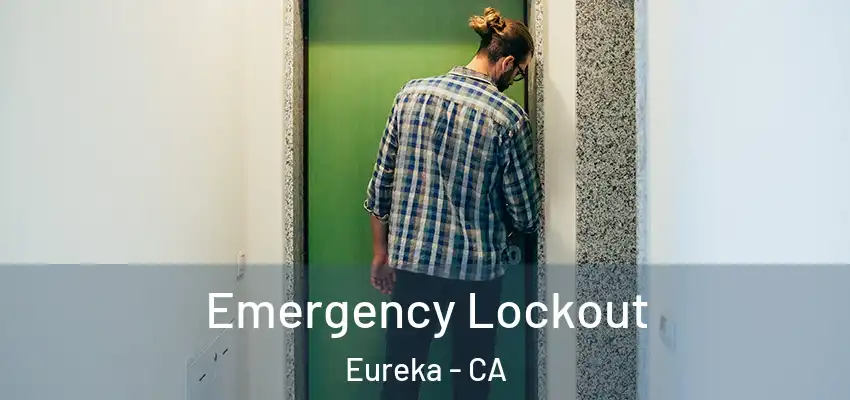  Emergency Lockout Eureka - CA