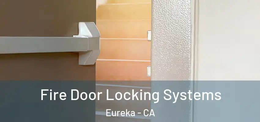  Fire Door Locking Systems Eureka - CA