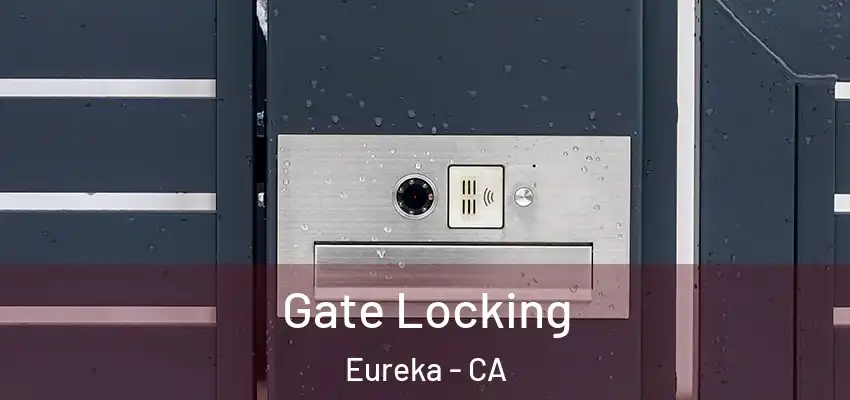  Gate Locking Eureka - CA