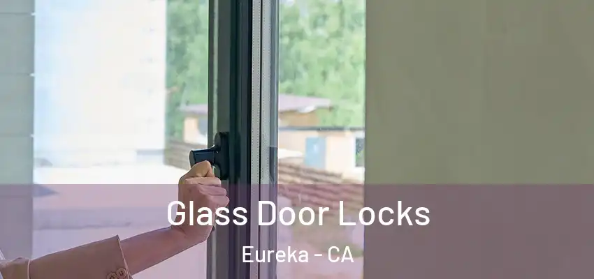  Glass Door Locks Eureka - CA