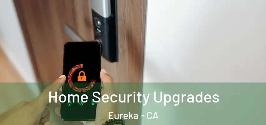 Home Security Upgrades Eureka - CA