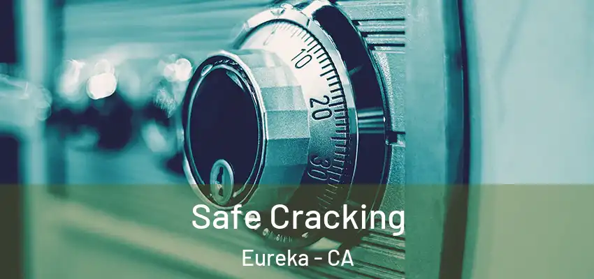  Safe Cracking Eureka - CA