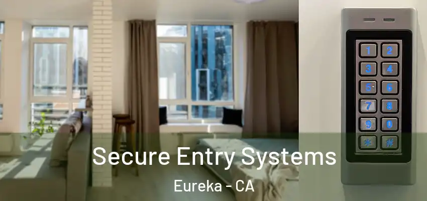 Secure Entry Systems Eureka - CA